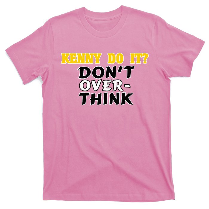 Kenny Do It DonT Over Think T-Shirt