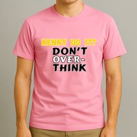 Kenny Do It DonT Over Think T-Shirt