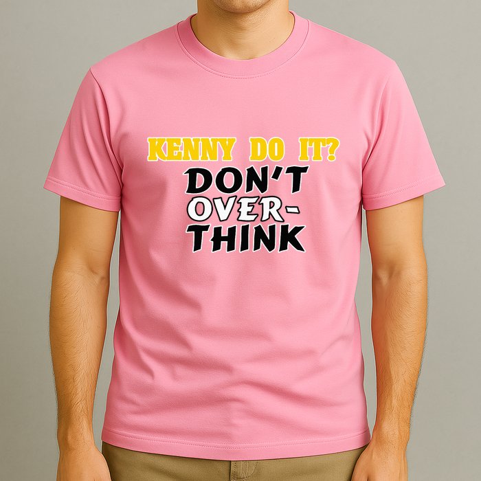 Kenny Do It DonT Over Think T-Shirt