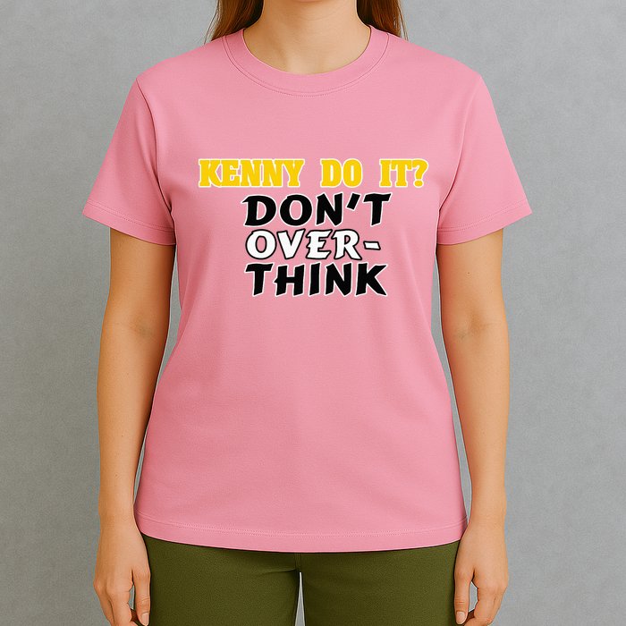 Kenny Do It DonT Over Think T-Shirt