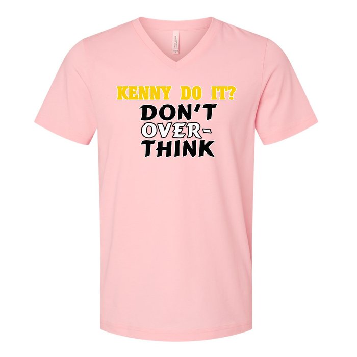 Kenny Do It DonT Over Think V-Neck T-Shirt