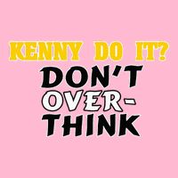 Kenny Do It DonT Over Think Magnet