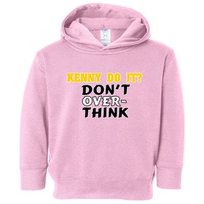 Kenny Do It DonT Over Think Toddler Hoodie