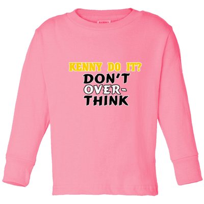 Kenny Do It DonT Over Think Toddler Long Sleeve Shirt