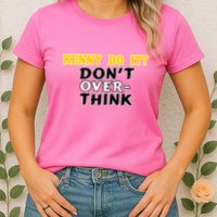 Kenny Do It DonT Over Think Womens T-Shirt