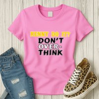 Kenny Do It DonT Over Think Womens T-Shirt