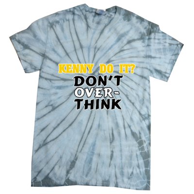 Kenny Do It DonT Over Think Tie-Dye T-Shirt