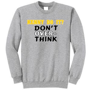 Kenny Do It DonT Over Think Sweatshirt