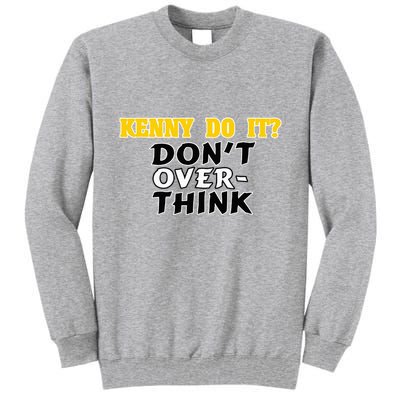Kenny Do It DonT Over Think Tall Sweatshirt