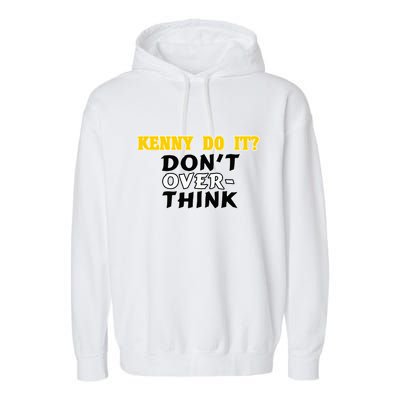 Kenny Do It DonT Over Think Garment-Dyed Fleece Hoodie