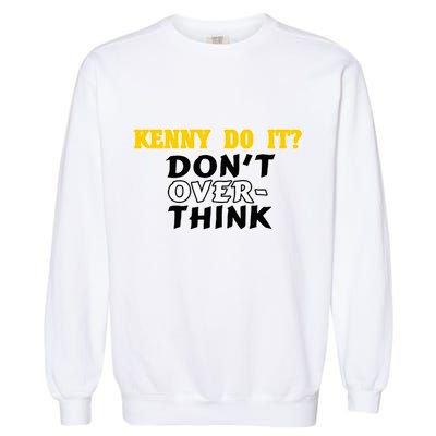 Kenny Do It DonT Over Think Garment-Dyed Sweatshirt