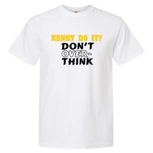 Kenny Do It DonT Over Think Garment-Dyed Heavyweight T-Shirt