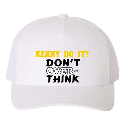 Kenny Do It DonT Over Think Yupoong Adult 5-Panel Trucker Hat
