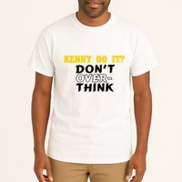 Kenny Do It DonT Over Think Tall T-Shirt