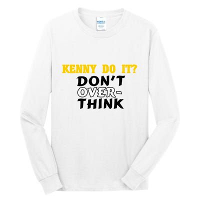 Kenny Do It DonT Over Think Tall Long Sleeve T-Shirt
