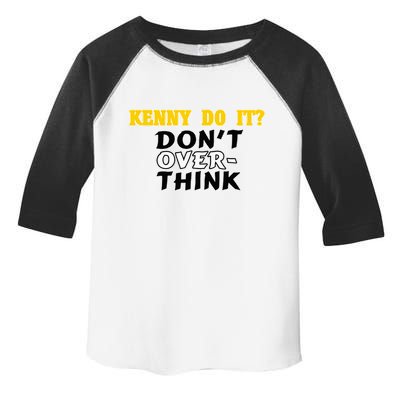Kenny Do It DonT Over Think Toddler Fine Jersey T-Shirt