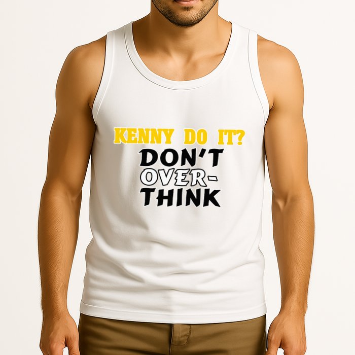 Kenny Do It DonT Over Think Tank Top