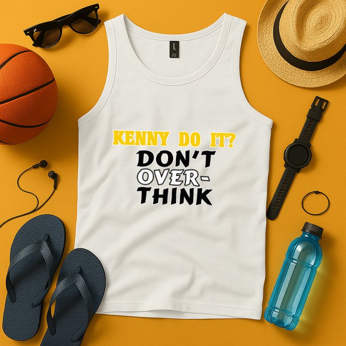 Kenny Do It DonT Over Think Tank Top