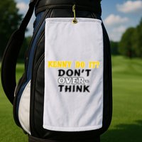 Kenny Do It DonT Over Think Golf Towel
