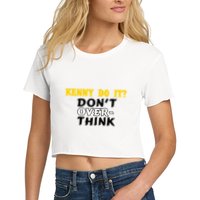 Kenny Do It DonT Over Think Crop Top