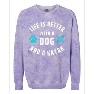 Kayaking Dog Lover Life Is Better With Dog And Kayak Meaningful Gift Colorblast Crewneck Sweatshirt