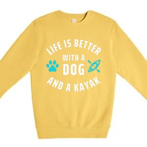 Kayaking Dog Lover Life Is Better With Dog And Kayak Meaningful Gift Premium Crewneck Sweatshirt