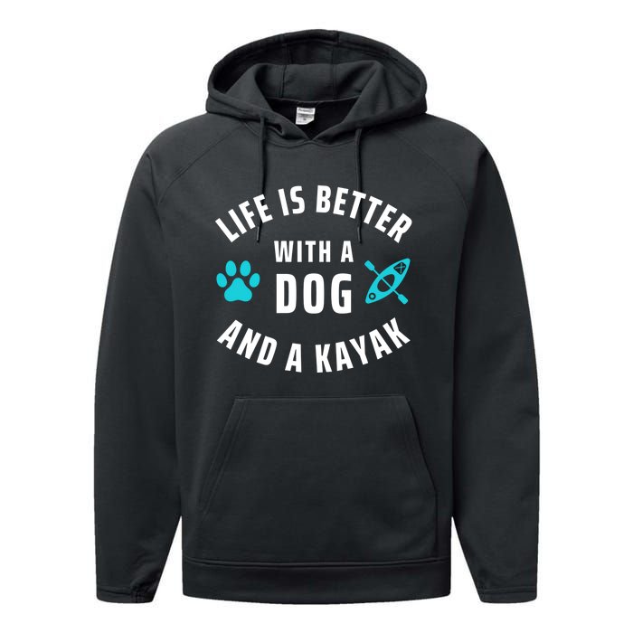 Kayaking Dog Lover Life Is Better With Dog And Kayak Meaningful Gift Performance Fleece Hoodie