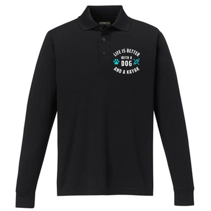 Kayaking Dog Lover Life Is Better With Dog And Kayak Meaningful Gift Performance Long Sleeve Polo