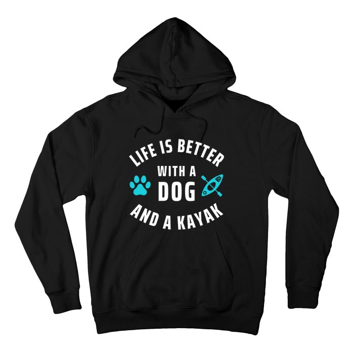 Kayaking Dog Lover Life Is Better With Dog And Kayak Meaningful Gift Hoodie