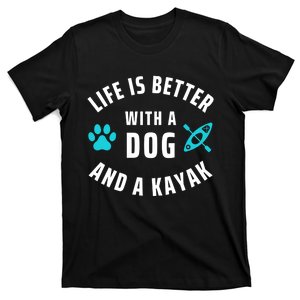 Kayaking Dog Lover Life Is Better With Dog And Kayak Meaningful Gift T-Shirt