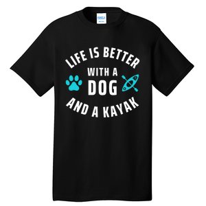 Kayaking Dog Lover Life Is Better With Dog And Kayak Meaningful Gift Tall T-Shirt