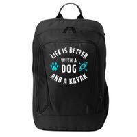 Kayaking Dog Lover Life Is Better With Dog And Kayak Meaningful Gift City Backpack