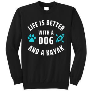 Kayaking Dog Lover Life Is Better With Dog And Kayak Meaningful Gift Tall Sweatshirt