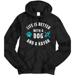 Kayaking Dog Lover Life Is Better With Dog And Kayak Meaningful Gift Tie Dye Hoodie