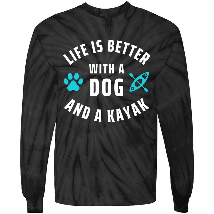 Kayaking Dog Lover Life Is Better With Dog And Kayak Meaningful Gift Tie-Dye Long Sleeve Shirt