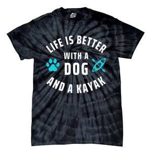 Kayaking Dog Lover Life Is Better With Dog And Kayak Meaningful Gift Tie-Dye T-Shirt