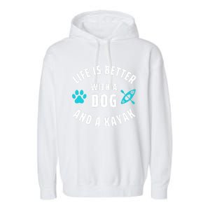 Kayaking Dog Lover Life Is Better With Dog And Kayak Meaningful Gift Garment-Dyed Fleece Hoodie