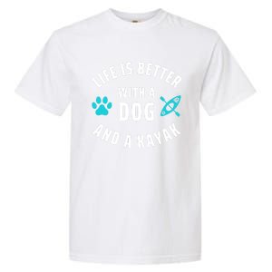 Kayaking Dog Lover Life Is Better With Dog And Kayak Meaningful Gift Garment-Dyed Heavyweight T-Shirt