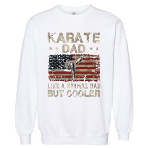 Karate Dad Like A Normal Dad But Cooler Fathers Day Garment-Dyed Sweatshirt