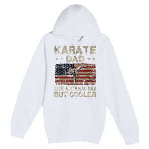 Karate Dad Like A Normal Dad But Cooler Fathers Day Premium Pullover Hoodie