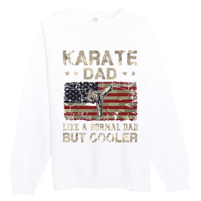 Karate Dad Like A Normal Dad But Cooler Fathers Day Premium Crewneck Sweatshirt