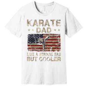 Karate Dad Like A Normal Dad But Cooler Fathers Day Premium T-Shirt