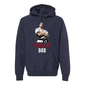 Karate Dad Striking Style For Martial Arts Super Dads Premium Hoodie