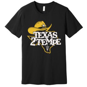 Kenny Dillingham Wearing Texas To Tempe Premium T-Shirt