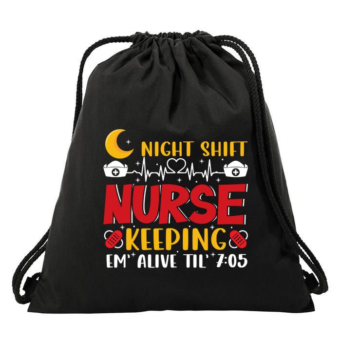 Keeping Em Alive Until Night Shift Nurse Funny Nursing Gift Drawstring Bag