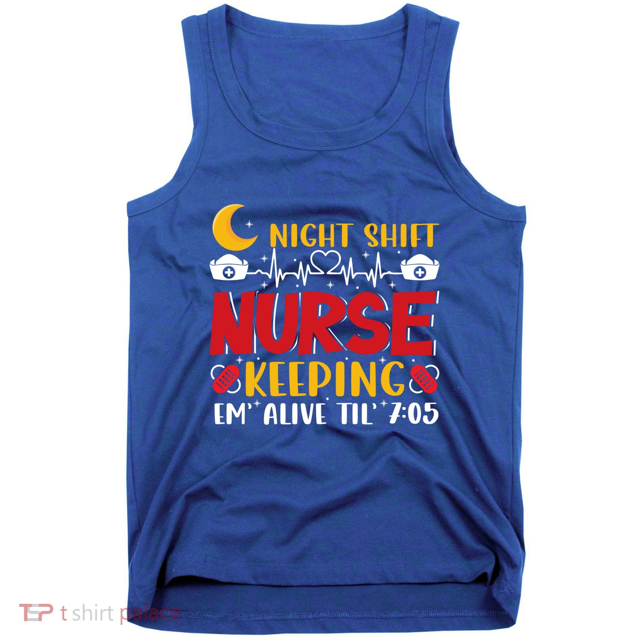 Keeping Em Alive Until Night Shift Nurse Funny Nursing Gift Tank Top