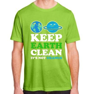 Keep Earth Clean Its Not Uranus Gift Adult ChromaSoft Performance T-Shirt