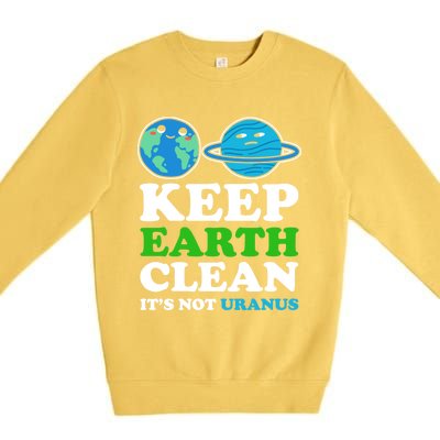 Keep Earth Clean Its Not Uranus Gift Premium Crewneck Sweatshirt