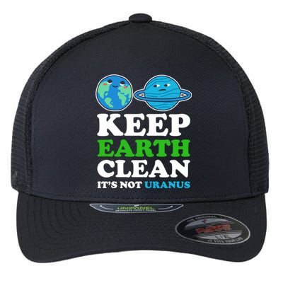 Keep Earth Clean Its Not Uranus Gift Flexfit Unipanel Trucker Cap