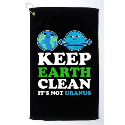 Keep Earth Clean Its Not Uranus Gift Platinum Collection Golf Towel